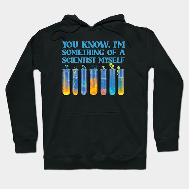 You Know, I'm Something Of A Scientist Myself Hoodie by Trendsdk